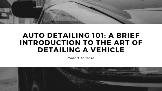 Auto Detailing 101: A Brief Introduction to The Art of Detailing a Vehicle