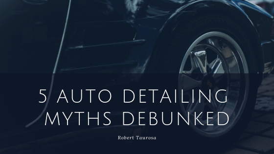 Auto Detailing Myths Robert Taurosa